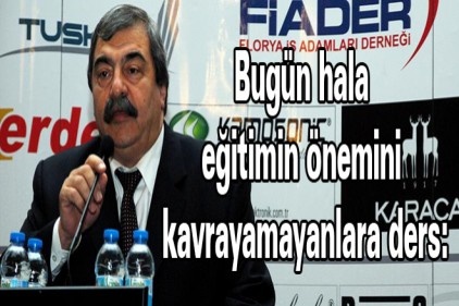 Bugün hala eğitimin önemini kavrayamayanlara ders: