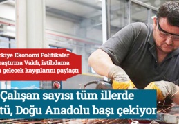 Çalışan sayısı tüm illerde düştü, Doğu Anadolu başı çekiyor