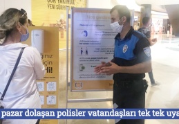 Çarşı, pazar dolaşan polisler vatandaşları tek tek uyarıyor