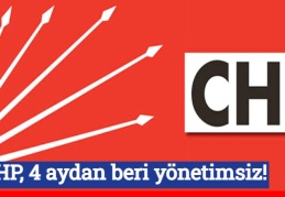 CHP, 4 aydan beri yönetimsiz!