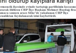 CHP İlçe Başkanı, partilisinin kocasını öldürüp kayıplara karıştı