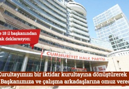 CHP'de 18 il başkanından ortak deklarasyon: Kurultayımızı bir iktidar kurultayına dönüştürerek Genel Başkanımıza ve çalışma arkadaşlarına omuz vereceğiz