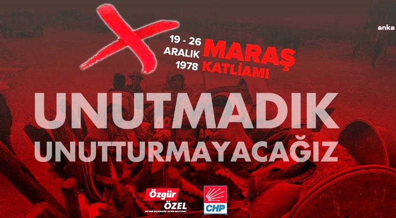 CHP’lilerden 'maraş katliamı' mesajı: “unutmadık, unutturmayacağız”