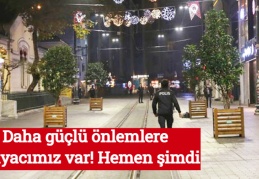 Daha güçlü önlemlere ihtiyacımız var! Hemen şimdi