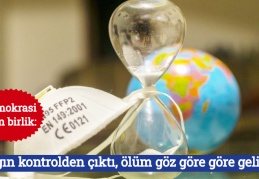 Demokrasi için birlik: "Salgın kontrolden çıktı, ölüm göz göre göre geliyor"