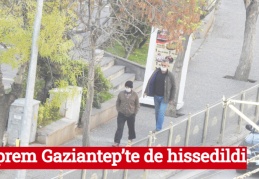 Deprem Gaziantep’te de hissedildi