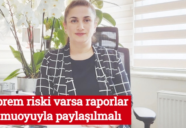 Deprem riski varsa raporlar kamuoyuyla paylaşılmalı  