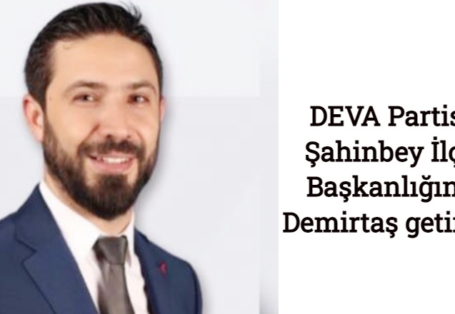 DEVA Partisi Şahinbey İlçe Başkanlığına Demirtaş getirildi