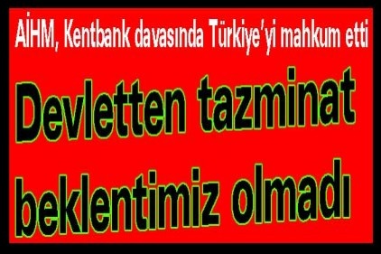 Devletten tazminat beklentimiz olmadı