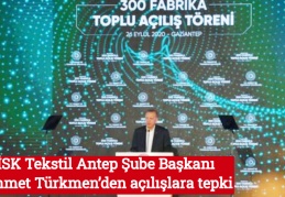 DİSK Tekstil Antep Şube Başkanı Mehmet Türkmen’den açılışlara tepki