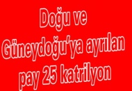 Doğu ve Güneydoğu’ya ayrılan pay 25 katrilyon