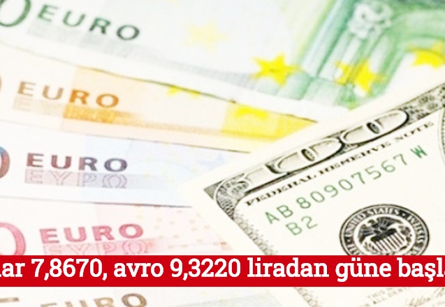 Dolar 7,8670, avro 9,3220 liradan güne başladı