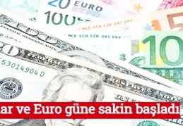 Dolar ve Euro güne sakin başladı