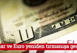 Dolar ve Euro yeniden tırmanışa geçti