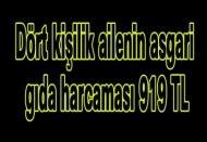 Dört kişilik ailenin asgari gıda harcaması 919 TL