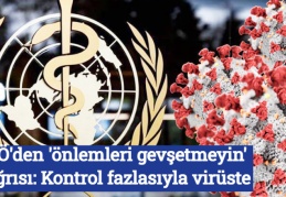 DSÖ'den 'önlemleri gevşetmeyin' çağrısı: Kontrol fazlasıyla virüste