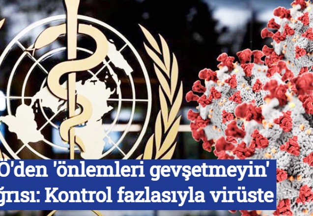 DSÖ'den 'önlemleri gevşetmeyin' çağrısı: Kontrol fazlasıyla virüste