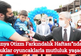“Dünya Otizm Farkındalık Haftası”nda çocuklar oyuncaklarla mutluluk yaşadı