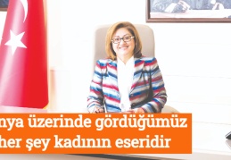 Dünya üzerinde gördüğümüz her şey kadının eseridir