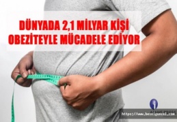 Dünyada 2,1 milyar kişi obeziteyle mücadele ediyor