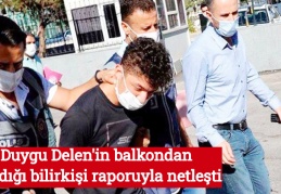 Duygu Delen'in balkondan atıldığı bilirkişi raporuyla netleşti