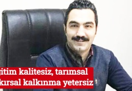 Eğitim kalitesiz, tarımsal ve kırsal kalkınma yetersiz