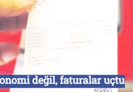 Ekonomi değil, faturalar uçtu