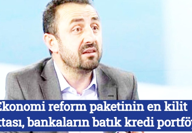 Ekonomi reform paketinin en kilit noktası, bankaların batık kredi portföyü