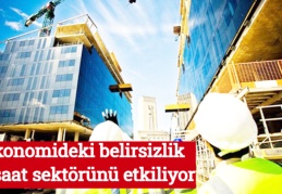 Ekonomideki belirsizlik inşaat sektörünü etkiliyor