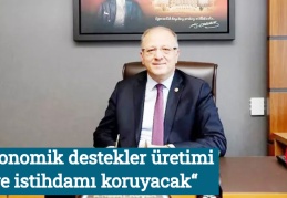 “Ekonomik destekler üretimi ve istihdamı koruyacak“