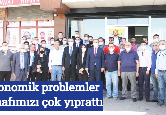 Ekonomik problemler esnafımızı çok yıprattı