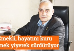 Emekli, hayatını kuru ekmek yiyerek sürdürüyor