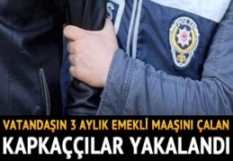 Emekli maaşı hırsızları yakalandı
