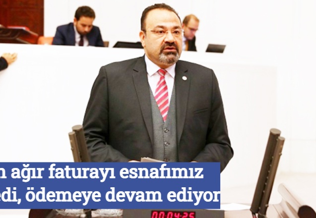 En ağır faturayı esnafımız ödedi, ödemeye devam ediyor