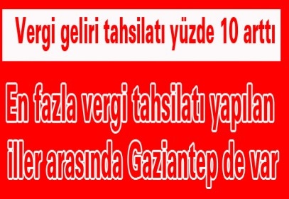 En fazla vergi tahsilatı yapılan iller arasında Gaziantep de var