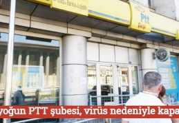 En yoğun PTT şubesi, virüs nedeniyle kapatıldı