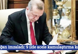 Erdoğan imzaladı: 9 ilde acele kamulaştırma kararı