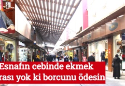 Esnafın cebinde ekmek parası yok ki borcunu ödesin