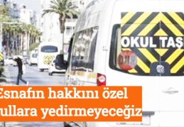 Esnafın hakkını özel okullara yedirmeyeceğiz