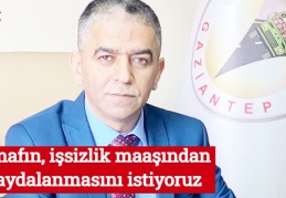 Esnafın, işsizlik maaşından faydalanmasını istiyoruz