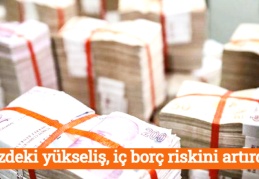 Faizdeki yükseliş, iç borç riskini artırdı
