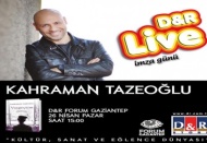 Forum Gaziantep D&R’da
Kahraman Tazeoğlu imza günü!