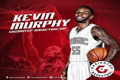 Gaziantep Basketbol, Kevin Murphy&#8217;i kadrosuna kattı 