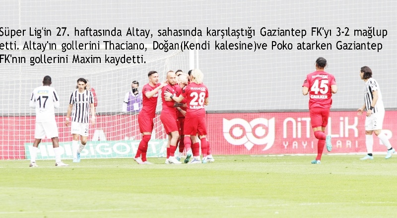 Gaziantep FK, Altay’a moral oldu 3-2