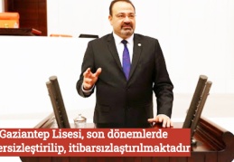 Gaziantep Lisesi, son dönemlerde değersizleştirilip, itibarsızlaştırılmaktadır