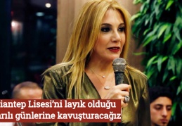 Gaziantep Lisesi’ni layık olduğu başarılı günlerine kavuşturacağız