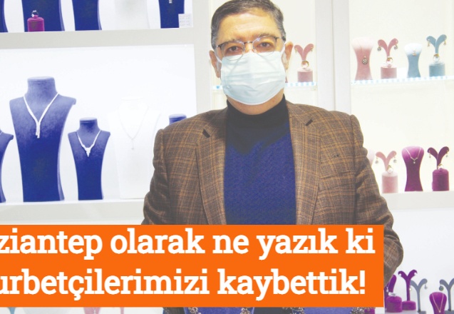 Gaziantep olarak ne yazık ki gurbetçilerimizi kaybettik!