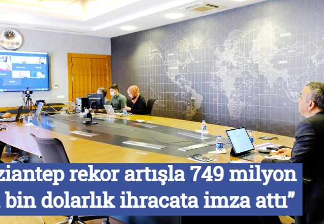 “Gaziantep rekor artışla 749 milyon 231 bin dolarlık ihracata imza attı”