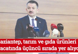 Gaziantep, tarım ve gıda ürünleri ihracatında üçüncü sırada yer alıyor