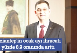 Gaziantep'in ocak ayı ihracatı yüzde 8,9 oranında arttı
